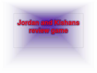 Jordan and Kishans review game