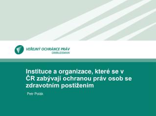 Instituce a organizace, které se v ČR zabývají ochranou práv osob se zdravotním postižením