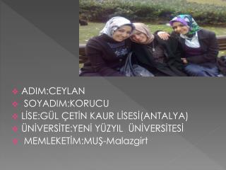 ADIM:CEYLAN SOYADIM:KORUCU LİSE:GÜL ÇETİN KAUR LİSESİ(ANTALYA)