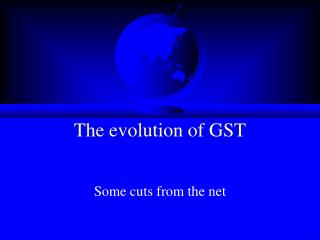 The evolution of GST