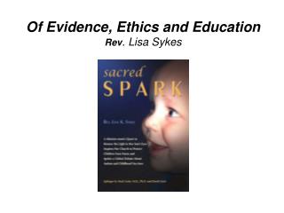 Of Evidence, Ethics and Education Rev . Lisa Sykes