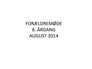 FORÆLDREMØDE 8. ÅRGANG AUGUST 2014