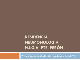 RESIDENCIA NEUMONOLOGIA H.i.g.a. pte . Perón
