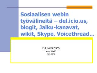 Sosiaalisen webin työvälineitä – del.icio, blogit, Jaiku-kanavat, wikit, Skype, Voicethread…