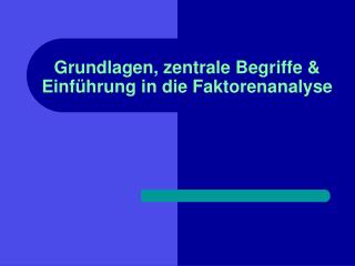 Grundlagen, zentrale Begriffe &amp; Einführung in die Faktorenanalyse