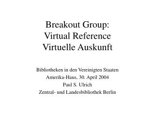 Breakout Group: Virtual Reference Virtuelle Auskunft