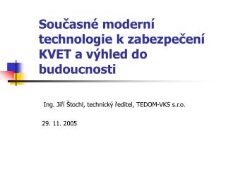 Současné moderní technologie k zabezpečení KVET a výhled do budoucnosti