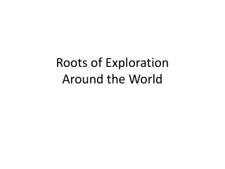 Roots of Exploration Around the World