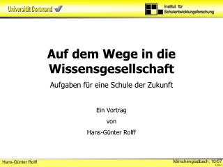 Auf dem Wege in die Wissensgesellschaft Aufgaben für eine Schule der Zukunft Ein Vortrag von