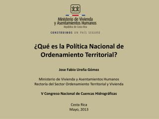 ¿Qué es la Política Nacional de Ordenamiento Territorial? Jose Fabio Ureña Gómez