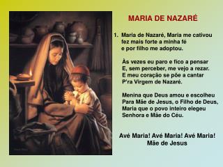 MARIA DE NAZARÉ 1. Maria de Nazaré, Maria me cativou fez mais forte a minha fé