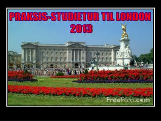 PRAKSIS-STUDIETUR TIL LONDON 2013