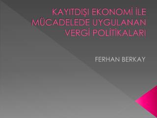 KAYITDIŞI EKONOMİ İLE MÜCADELEDE UYGULANAN VERGİ POLİTİKALARI