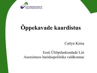 Catlyn Kirna Eesti Üliõpilaskondade Liit Aseesimees hariduspoliitika valdkonnas