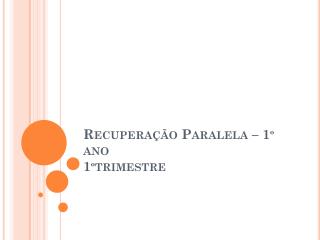 Recuperação Paralela – 1º ano 1ºtrimestre