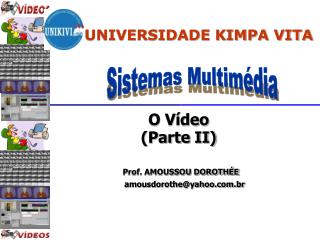 O Vídeo (Parte II) Prof. AMOUSSOU DOROTHÉE amousdorothe@yahoo.br