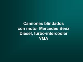 Camiones blindados con motor Mercedes Benz Diesel, turbo-intercooler VMA
