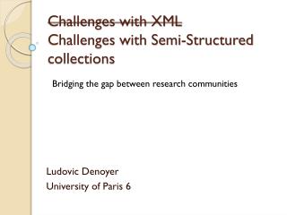 Challenges with XML Challenges with Semi- Structured collections