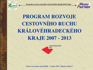 PROGRAM ROZVOJE CESTOVNÍHO RUCHU KRÁLOVÉHRADECKÉHO KRAJE 2007 - 2013