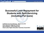 Successful Loan Repayment for Students with Split-Servicing including Put loans