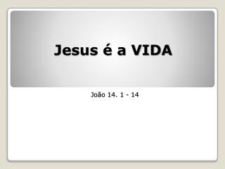 Jesus é a VIDA