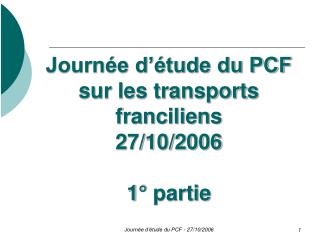 Journée d’étude du PCF sur les transports franciliens 27/10/2006 1° partie