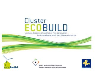 Waarom Ecoconstructie ? Wat is de Cluster Ecobuild precies? Waarom de Cluster Ecobuild?