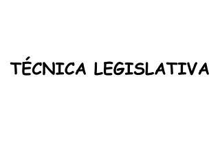 TÉCNICA LEGISLATIVA