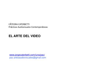 C Á TEDRA CATERBETTI Pr á cticas Audiovisuales Contempor á neas EL ARTE DEL VIDEO