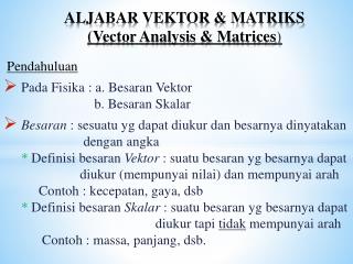 ALJABAR VEKTOR &amp; MATRIKS (Vector Analysis &amp; Matrices )