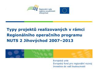 Typy projektů realizovaných v rámci Regionálního operačního programu NUTS 2 Jihovýchod 2007–2013