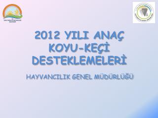 2012 YILI ANAÇ KOYU-KEÇİ DESTEKLEMELERİ