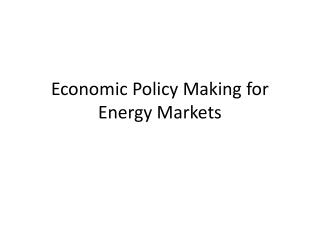 Economic Policy Making for Energy Markets