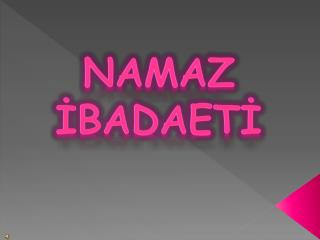 NAMAZ İBADAETİ