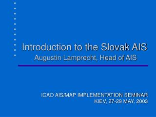 Introduction to the Slovak AIS Augustin Lamprecht, Head of AIS