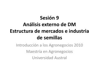 Sesión 9 Análisis externo de DM Estructura de mercados e industria de semillas