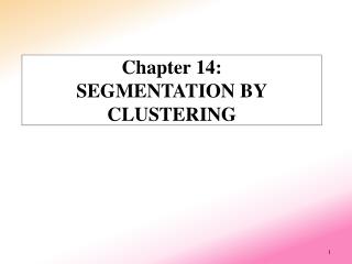 Chapter 14: SEGMENTATION BY CLUSTERING