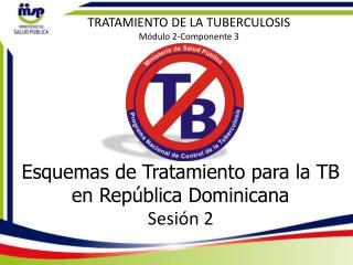 Esquemas de Tratamiento para la TB en República Dominicana Sesión 2