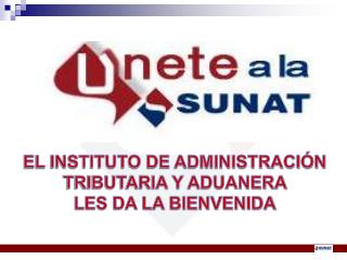 EL INSTITUTO DE ADMINISTRACIÓN TRIBUTARIA Y ADUANERA LES DA LA BIENVENIDA