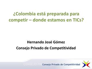 ¿Colombia está preparada para competir – donde estamos en TICs ?