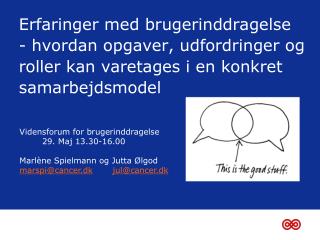 Vidensforum for brugerinddragelse 29. Maj 13.30-16.00 Marlène Spielmann og Jutta Ølgod