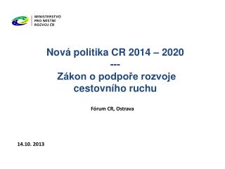 Nová politika CR 2014 – 2020 --- Zákon o podpoře rozvoje cestovního ruchu