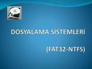 DOSYALAMA SİSTEMLERİ (FAT32-NTFS)