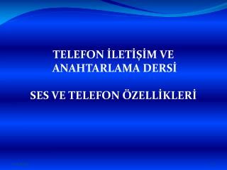 TELEFON İLETİŞİM VE ANAHTARLAMA DERSİ SES VE TELEFON ÖZELLİKLERİ