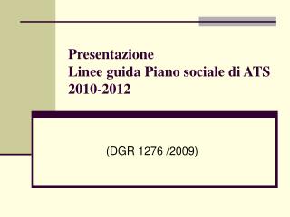 Presentazione Linee guida Piano sociale di ATS 2010-2012