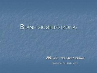 B EÄNH GIÔØI LEO (ZONA )