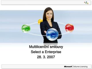 Multilicenční smlouvy Select a Enterprise 28. 3. 2007