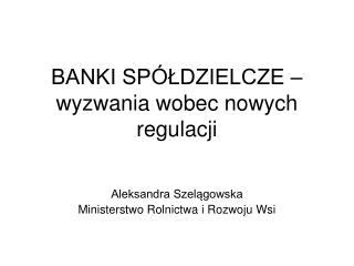 BANKI SPÓŁDZIELCZE – wyzwania wobec nowych regulacji