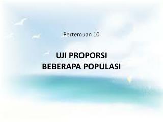 Pertemuan 10 UJI PROPORSI BEBERAPA POPULASI