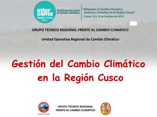 GRUPO TECNICO REGIONAL FRENTE AL CAMBIO CLIMATICO Unidad Operativa Regional de Cambio Climático